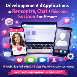 Développement d’Applications de Rencontre, Chat et Réseaux Sociaux Sur Mesure