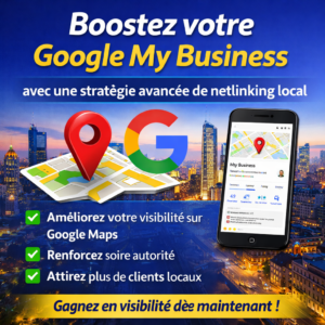 Boostez votre Google My Business avec une stratégie avancée de netlinking local