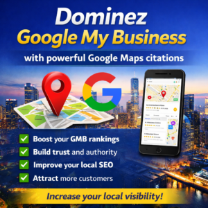 Dominate Google My Business with Powerful Google Maps Citations